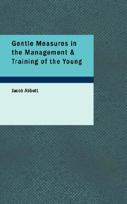 Gentle Measures in the Management & Training of the Young Cover Image