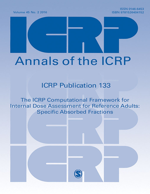 Icrp Publication 133: The Icrp Computational Framework for Internal Dose Assessment for Reference Workers: Specific Absorbed Fractions (Annals of the Icrp) By Icrp (Editor) Cover Image