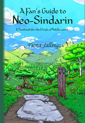 A Fan's Guide to Neo-Sindarin - A Textbook for the Elvish of Middle-earth By Fiona Jallings Cover Image