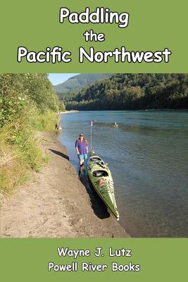Paddling the Pacific Northwest By Wayne J. Lutz Cover Image