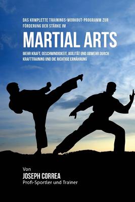 Das komplette Trainings-Workout-Programm zur Forderung der Starke im Martial Arts: Mehr Kraft, Geschwindigkeit, Agilitat und Abwehr durch Krafttrainin Cover Image