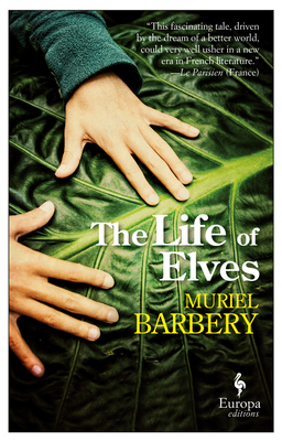 The Life of Elves By Muriel Barbery, Alison Anderson (Translated by) Cover Image