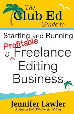 Cover for The Club Ed Guide to Starting and Running a Profitable Freelance Editing Business