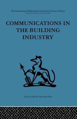 Communications in the Building Industry: The report of a pilot study (International Behavioural and Social Sciences Library. Indus) Cover Image