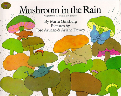 Mushroom in the Rain By Mirra Ginsburg, Jose Aruego (Illustrator), Ariane Dewey (Illustrator) Cover Image