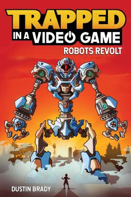 Trapped in a Video Game: Robots Revolt By Dustin Brady, Jesse Brady (Illustrator) Cover Image