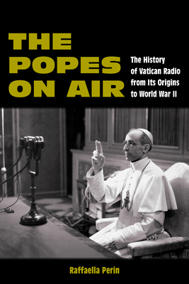 The Popes on Air: The History of Vatican Radio from Its Origins to World War II (World War II: The Global) Cover Image