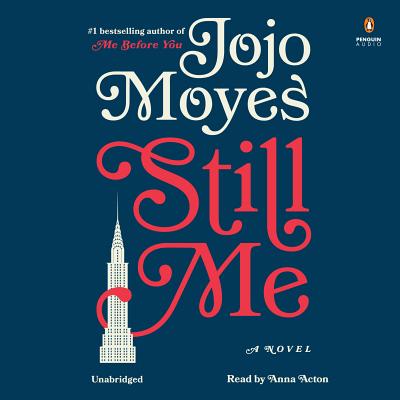 Still Me: A Novel (Me Before You Trilogy #3) By Jojo Moyes, Anna Acton (Read by) Cover Image