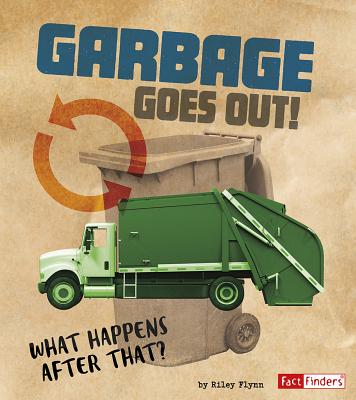 Garbage Goes Out!: What Happens After That? By Riley Flynn Cover Image