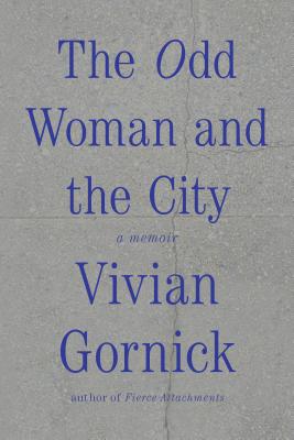 The Odd Woman and the City: A Memoir By Vivian Gornick Cover Image