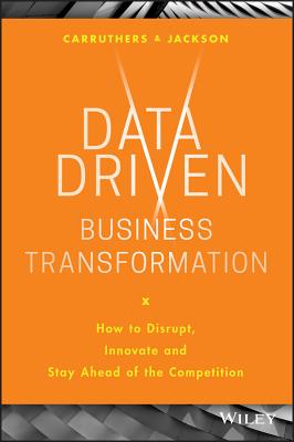 Data Driven Business Transformation: How to Disrupt, Innovate and Stay Ahead of the Competition Cover Image