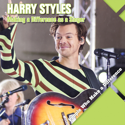 Harry Styles: Making a Difference as a Singer (People Who Make a Difference) Cover Image