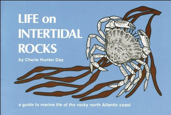 Life on Intertidal Rocks: A Guide to the Marine Life of the Rocky North Atlantic Coast (Nature Study Guides) By Cherie Hunter Day Cover Image