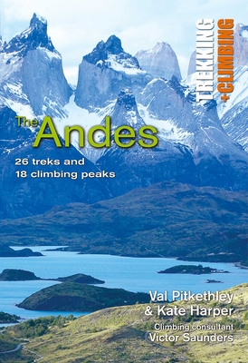 Andes: Trekking and Climbing: 26 Treks and 18 Climbing Peaks Cover Image