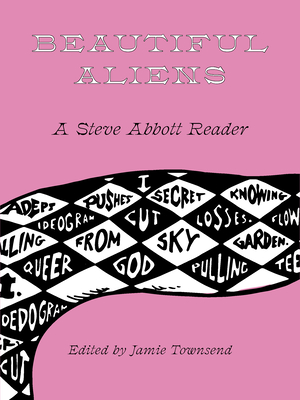 Beautiful Aliens: A Steve Abbott Reader Cover Image