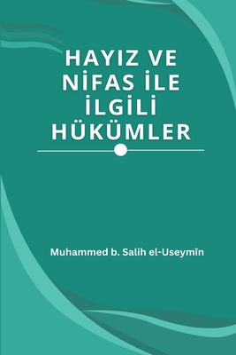 Hayiz Ve Nİfas İle İlgİlİ Hükümler By Muhammed B. Salih El-Useymîn Cover Image