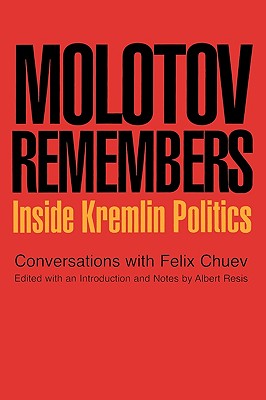 Molotov Remembers: Inside Kremlin Politics By V. M. Molotov, Feliz Chuev, Albert Resis (Editor) Cover Image