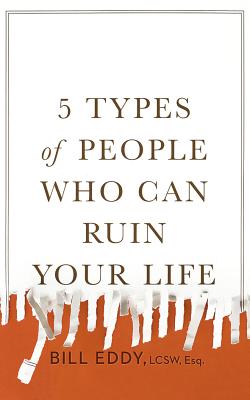5 Types of People Who Can Ruin Your Life: Identifying and Dealing with Narcissists, Sociopaths, and Other High-Conflict Personalities Cover Image