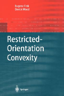 Restricted-Orientation Convexity (Monographs in Theoretical Computer Science. an Eatcs) By Eugene Fink, Derick Wood Cover Image
