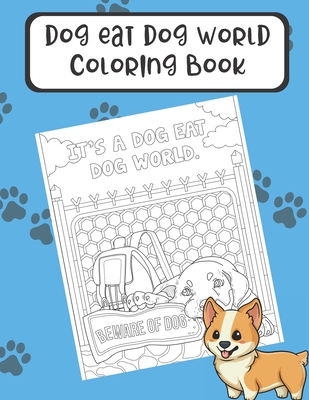 Dog Eat Dog World Coloring Book: Enter the World of Dogs in this Fun Color  Pages Booklet with Funny Memes Stories and Sayings if Dogs Could Talk. Grea  (Paperback) | Malaprop's Bookstore/Cafe