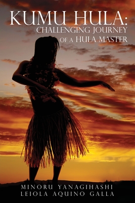 Kumu Hula: Challenging Journey of a Hula Master By Minoru Yanagihashi Cover Image