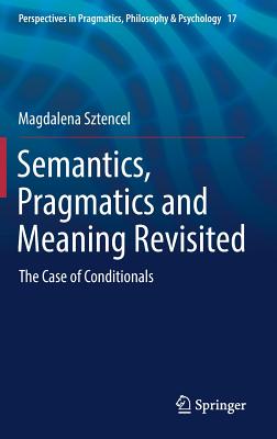 Semantics, Pragmatics and Meaning Revisited: The Case of Conditionals (Perspectives in Pragmatics #17) Cover Image