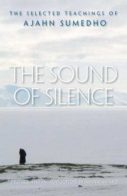 The Sound of Silence: The Selected Teachings of Ajahn Sumedho Cover Image