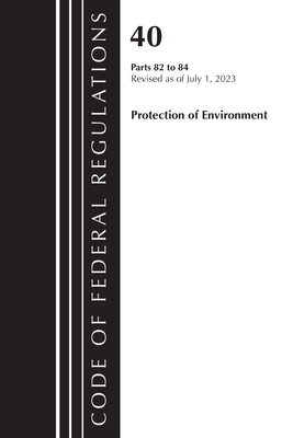 Code of Federal Regulations, Title 40 Protection of the Environment 82-84, Revised as of July 1, 2023 Cover Image