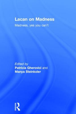 Lacan on Madness: Madness, yes you can't By Patricia Gherovici (Editor), Manya Steinkoler (Editor) Cover Image
