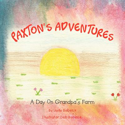 Paxton's Adventures: A Day On Grandpa's Farm