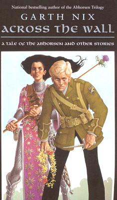 Across the Wall: A Tale of the Abhorsen and Other Stories Cover Image