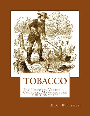 Tobacco: Its History, Varieties, Culture, Manufacture and Commerce  (Paperback)