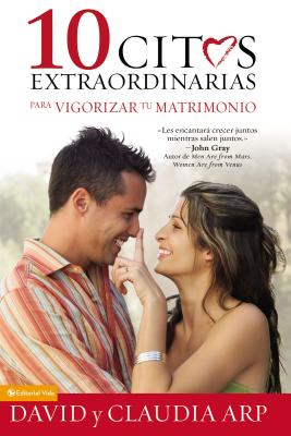 10 Citas Extraordinarias Para Vigorizar Tu Matrimonio By David And Claudia Arp Cover Image