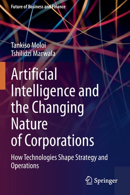 Artificial Intelligence and the Changing Nature of Corporations: How Technologies Shape Strategy and Operations (Future of Business and Finance)