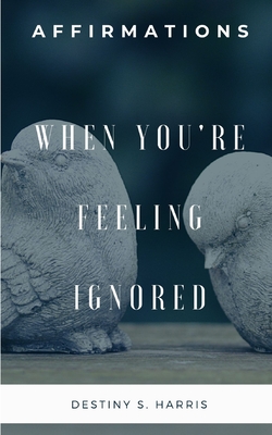 When You're Feeling Ignored: Affirmations