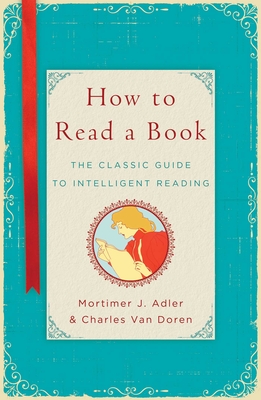 How to Read a Book: The Classic Guide to Intelligent Reading