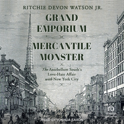 Grand Emporium, Mercantile Monster: The Antebellum South's Love-Hate Affair with New York City Cover Image