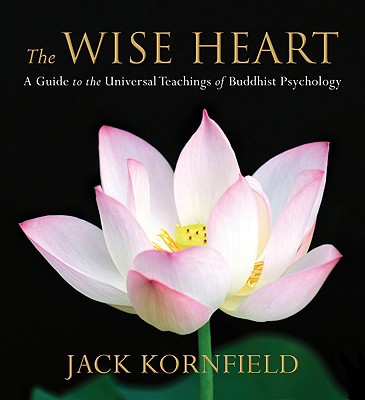 The Wise Heart: A Guide to the Universal Teachings of Buddhist Psychology Cover Image