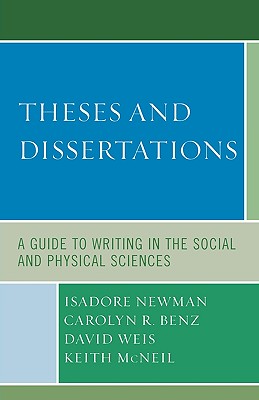 Theses and Dissertations: A Guide to Writing in the Social and Physical Sciences By Isadore Newman, Carolyn R. Benz, David Weis Cover Image