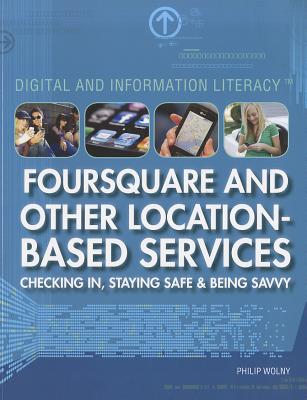Foursquare and Other Location-Based Services: Checking In, Staying Safe & Being Savvy (Digital and Information Literacy) Cover Image