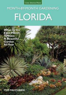 Florida Month-by-Month Gardening: What to Do Each Month to Have A Beautiful Garden All Year (Month By Month Gardening) By Tom MacCubbin Cover Image