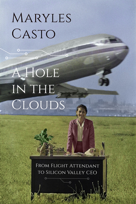 A Hole in the Clouds: From Flight Attendant to Silicon Valley CEO By Maryles Casto Cover Image