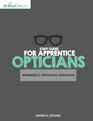 Study Guides for Apprentice Opticians: Ophthalmic Dispensing Workbook: Grade School Inspired workbooks filled with fill-in-the-blanks, diagram labelin By Shawn A. Lessard Cover Image
