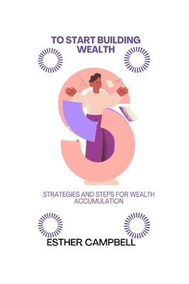 To start building wealth: Strategies and steps for wealth accumulation Cover Image