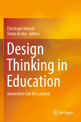 Design Thinking in Education: Innovation Can Be Learned By Christoph Meinel (Editor), Timm Krohn (Editor) Cover Image