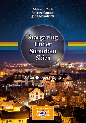 Stargazing Under Suburban Skies: A Star-Hopper's Guide (Patrick Moore Practical Astronomy)