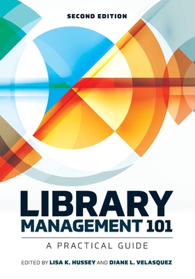 Library Management 101: A Practical Guide By Lisa K. Hussey (Editor), Diane L. Velasquez (Editor) Cover Image