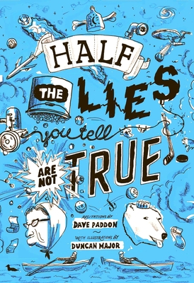 Half the Lies You Tell Are Not True By Dave Paddon, Duncan Major (Illustrator) Cover Image