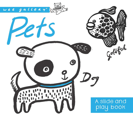 Pets: A Slide and Play Book (Wee Gallery) By Surya Sajnani, Surya Sajnani (Illustrator) Cover Image