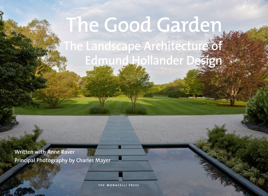 The Good Garden: The Landscape Architecture of Edmund Hollander Design Cover Image